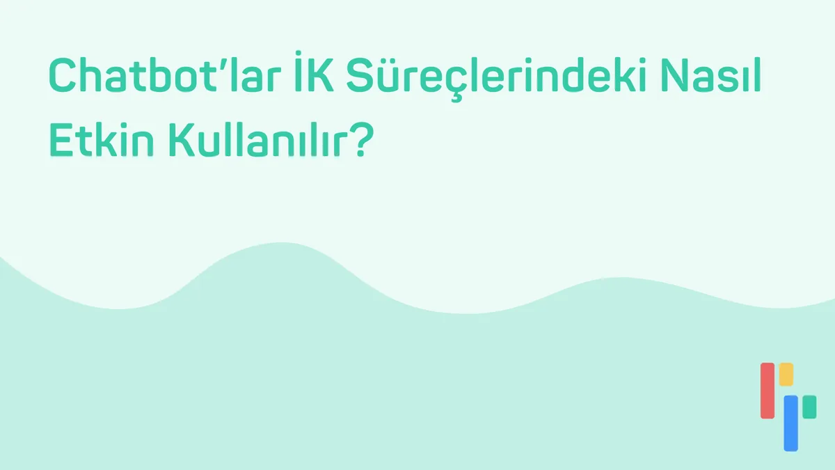 Chatbot’lar İK Süreçlerindeki Nasıl Etkin Kullanılır?