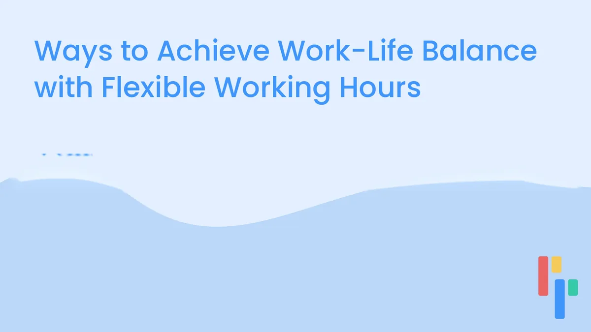 Ways to Achieve Work-Life Balance with Flexible Working Hours