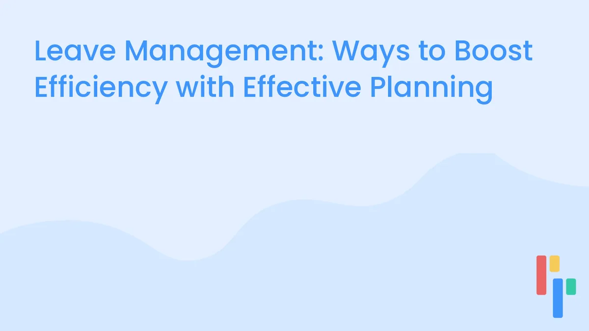 Leave Management: Ways to Boost Efficiency with Effective Planning